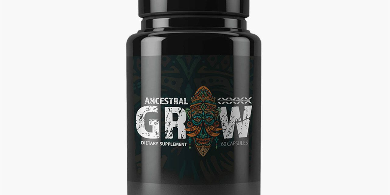 Ancestral Grow Reviews – Safe Ingredients? Any Side Effects?