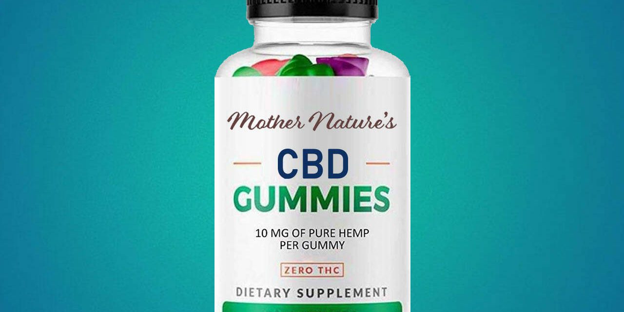 Mother Nature’s CBD Gummies Reviews: (Scam Or Legit) Warning! Don’t Buy Until You Read This!