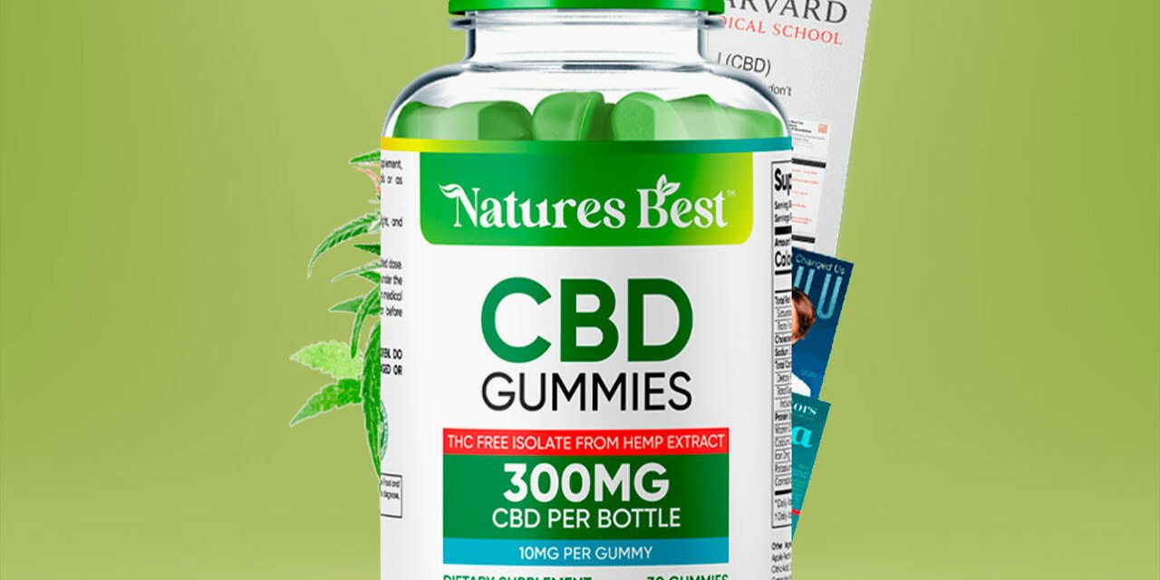 Natures Best CBD Gummies Review: Shocking News Reported About Side Effects & Scam?