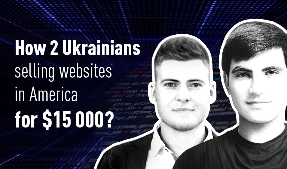 How 2 Ukrainians started selling websites in America for $15,000?