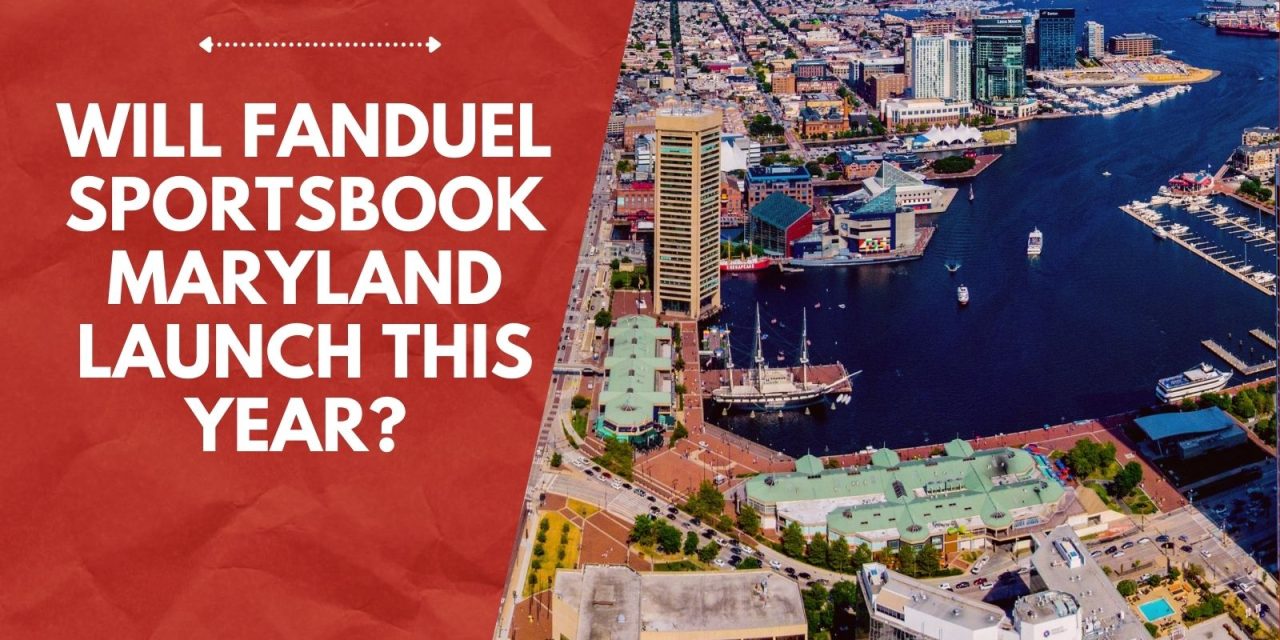 Will FanDuel Sportsbook Maryland Launch This Year?