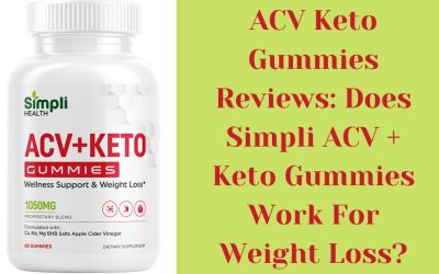ACV Keto Gummies Reviews: Does Simpli ACV + Keto Gummies Work for Weight Loss?