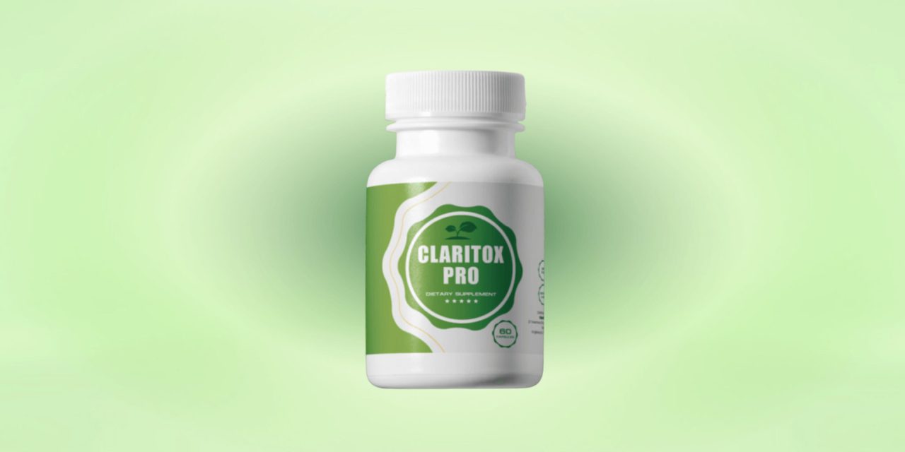 Claritox Pro Reviews: Expert Guide on Claritox Pro Supplement