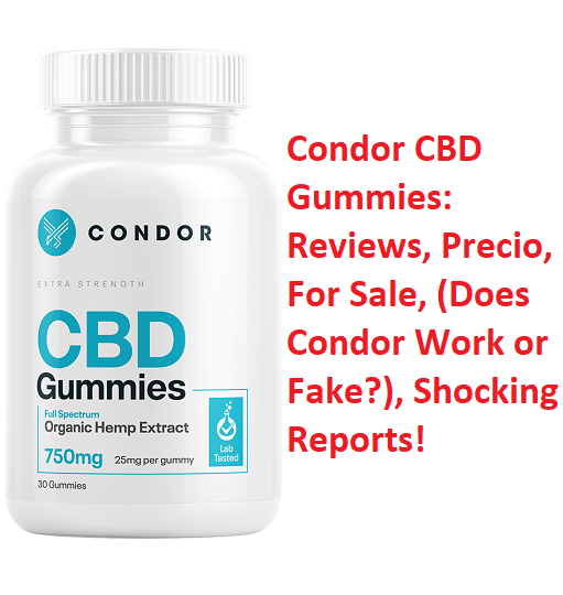 Condor CBD Gummies: Reviews, Precio, For Sale, (Does Condor Work or Fake?), Shocking Reports!