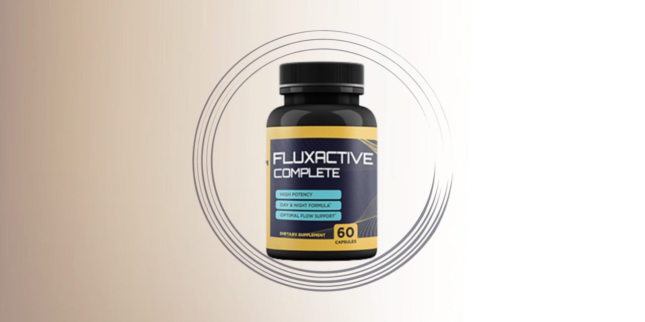 Fluxactive Complete Reviews: Expert Guide on Fluxactive Complete
