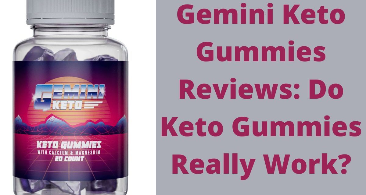 Gemini Keto Gummies Reviews: Do Keto Gummies Really Work?