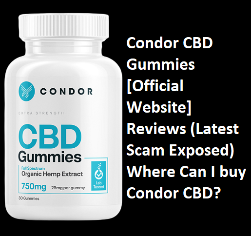Condor CBD Gummies [Official Website] Reviews (Latest Scam Exposed) Where Can I buy Condor CBD?