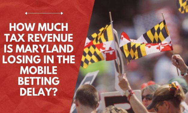 How Much Tax Revenue Is Maryland Losing In The Mobile Betting Delay?