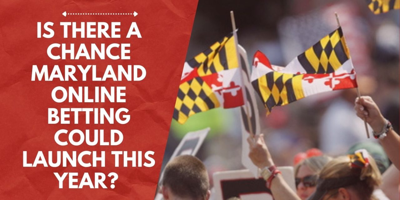 Is There A Chance Maryland Online Betting Could Launch This Year? 
