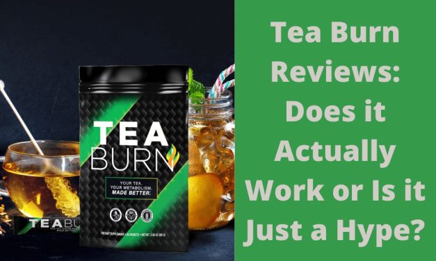 Tea Burn Reviews: Does it Actually Work or Is it Just a Hype?