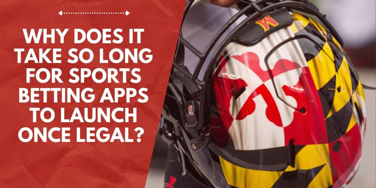 Why Does It Take So Long For Sports Betting Apps To Launch Once Legal?