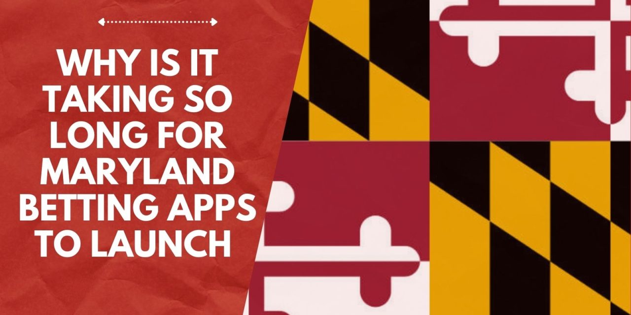 Why Is It Taking So Long For Maryland Betting Apps to Launch?