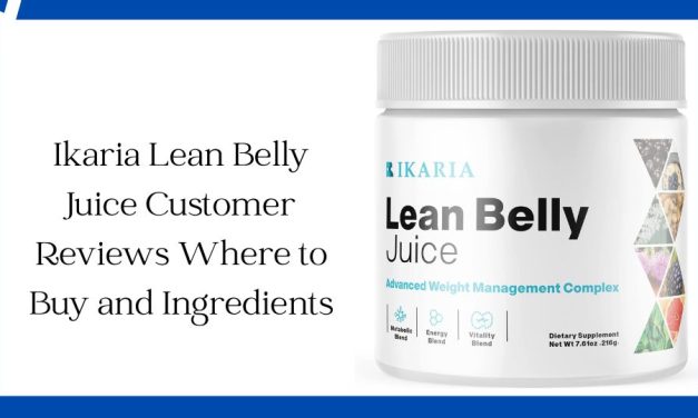 Ikaria Lean Belly Juice Customer Reviews Where to Buy and Ingredients