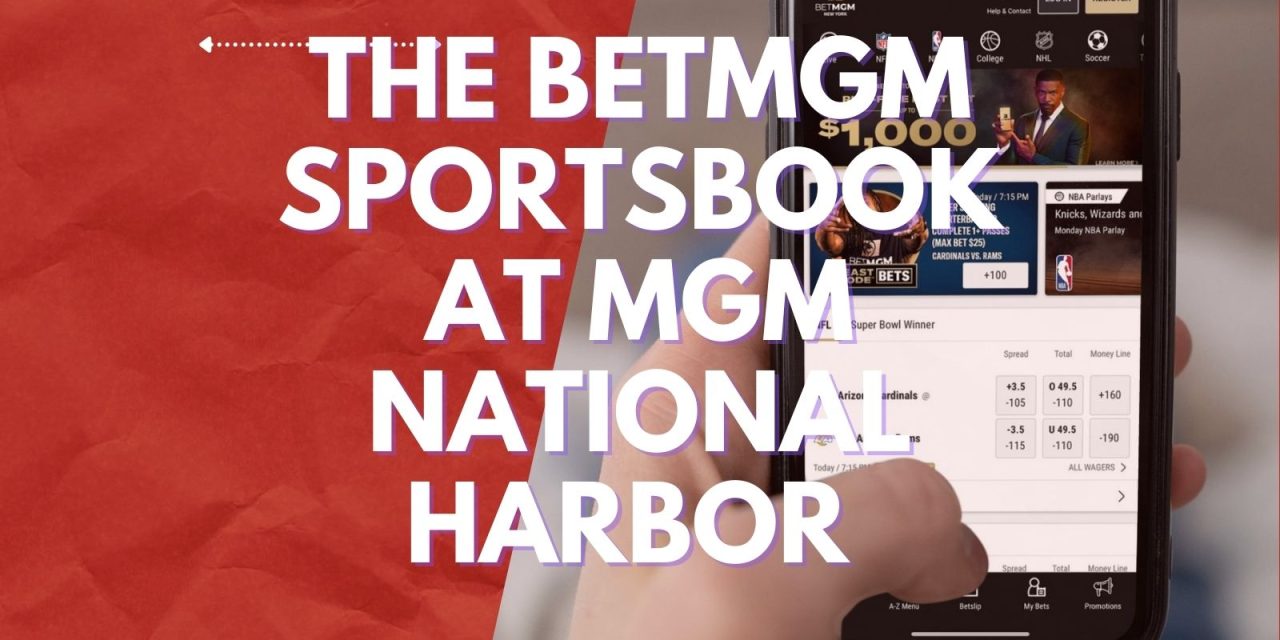 The BETMGM Sportsbook at MGM National Harbor