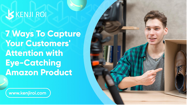 7 Ways To Capture Your Customers’ Attention with Eye-Catching Amazon Product Photography