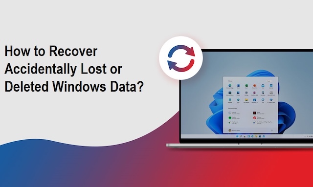 How to Recover Accidentally Lost or Deleted Windows Data?